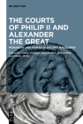 The Courts of Philip II and Alexander the Great: Monarchy and Power in Ancient Macedonia Cover Image