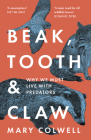 Beak, Tooth and Claw: Why We Must Live with Predators By Mary Colwell Cover Image