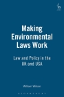 Making Environmental Laws Work: Law and Policy in the UK and USA By William Wilson Cover Image