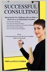 Successful Consulting: Mastering the Five Challenges that can Make or Break you as an Independent Consultant By Fred Fisher, Peggy Fisher (With) Cover Image