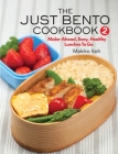 The Just Bento Cookbook 2: Make-Ahead, Easy, Healthy Lunches To Go Cover Image