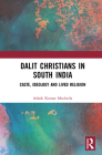 Dalit Christians in South India: Caste, Ideology and Lived Religion By Ashok Kumar Mocherla Cover Image