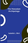 The Hawaiian Archipelago By Isabella L. Bird Cover Image