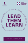 Lead Then Learn: Powering Project Teams with Collaboration By Annie MacLeod Cover Image