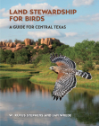 Land Stewardship for Birds: A Guide for Central Texas (Myrna and David K. Langford Books on Working Lands) Cover Image