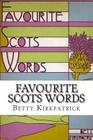 Favourite Scots Words: A fascinating guide to some unique Scots words By Betty Kirkpatrick Cover Image