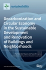 Decarbonization and Circular Economy in the Sustainable Development and Renovation of Buildings and Neighborhoods By Pilar Mercader-Moyano (Guest Appearance), Paula M. Esquivias (Guest Editor) Cover Image