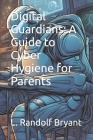 Digital Guardians: A Guide to Cyber Hygiene for Parents Cover Image