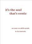 It's the Soul That's Erotic: An Essay on Adelia Prado By Ilya Kaminsky Cover Image