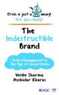 The Indestructible Brand: Crisis Management in the Age of Social Media By Venke Sharma, Hushidar Kharas Cover Image