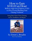 How to Earn $100.00 an Hour, Without a High School Diploma or a GED as a Non-Licensed Plumbing Drain Cleaning Technician: Basic home drain cleaning, m Cover Image