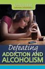 Defeating Addiction and Alcoholism (Effective Survival Strategies) Cover Image