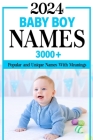 2024 Baby Boy Names Book: 3000+ Popular and Unique Names with Meanings and Origins, Maternity or Pregnancy Gift By Ada Naming Publishing Cover Image