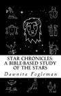 Star Chronicles: A Bible Based Study of the Stars: Constellations and Gospel Prophecy Cover Image