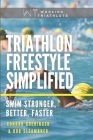 Triathlon Freestyle Simplified: Swim Stronger, Better, Faster Cover Image