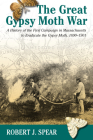 The Great Gypsy Moth War: A History of the First Campaign in Massachusetts to Eradicate the Gypsy Moth, 1890-1901 By Robert J. Spear Cover Image