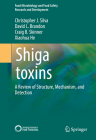 Shiga Toxins: A Review of Structure, Mechanism, and Detection By Christopher J. Silva, David L. Brandon, Craig B. Skinner Cover Image