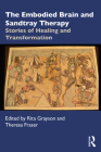 The Embodied Brain and Sandtray Therapy: Stories of Healing and Transformation Cover Image