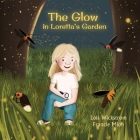 The Glow in Loretta's Garden (Loretta's Insects #7) By Lois Wickstrom, Francie Mion (Artist), Ada Konewki (Cover Design by) Cover Image