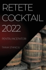 Retete Cocktail 2022: Pentru Incepatori By Tania Stanciu Cover Image