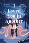 I Loved You in Another Life By David Arnold Cover Image