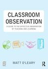 Classroom Observation: A Guide to the Effective Observation of Teaching and Learning Cover Image