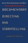 Documentary Directing and Storytelling: How to direct documentaries and more! By James R. Martin Cover Image