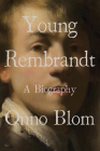 Young Rembrandt: A Biography By Onno Blom, Beverley Jackson (Translated by) Cover Image