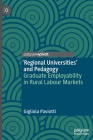 'Regional Universities' and Pedagogy: Graduate Employability in Rural Labour Markets By Gigliola Paviotti Cover Image