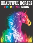 Beautiful Horses Coloring Book: Creative Horses And Stress Relieving Patterns/Unique Equine Art And Designs For Relaxation. Cover Image