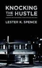 Knocking the Hustle: Against the Neoliberal Turn in Black Politics By Lester K. Spence Cover Image
