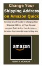 Change Your Shipping Address on Amazon Quick: Reliable & Swift Guide to Changing Your Shipping Address on Your Amazon Account Quick in less than 4 min By Kenny J. Morrow Cover Image