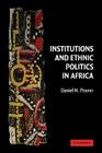 Institutions and Ethnic Politics in Africa (Political Economy of Institutions and Decisions) By Daniel N. Posner Cover Image