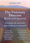 The Visionary Director Reflection Journal/Un Diario de Reflexión Para El Director Visionario: A Learning Companion for Dreaming, Organizing, and Impro By Luz Maria Casio Cover Image