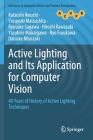 Active Lighting and Its Application for Computer Vision: 40 Years of History of Active Lighting Techniques (Advances in Computer Vision and Pattern Recognition) By Katsushi Ikeuchi, Yasuyuki Matsushita, Ryusuke Sagawa Cover Image