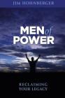 Men of Power: Reclaiming Your Legacy By Jim Hohnberger Cover Image