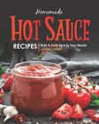 Homemade Hot Sauce Recipes: Add A Tasty Kick to Your Meals! By Grace Berry Cover Image