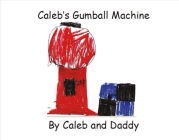 Caleb's Gumball Machine: By Caleb and Daddy Cover Image