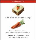 The End of Overeating: Taking Control of the Insatiable American Appetite By David A. Kessler MD, M.D., Blair Hardman (Read by) Cover Image
