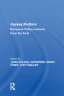 Ageing Matters: European Policy Lessons from the East By John Doling Cover Image