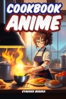 Anime Cookbook: Anime Recipes from Your Favorite Series By Kyaroru Beruda Cover Image