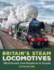 Britain’s Steam Locomotives: 100 of the Best, from Penydarren to Tornado Cover Image