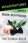 Misadventures with a Book Boyfriend By Victoria Blue Cover Image