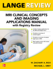 Lange Review: MRI Clinical Concepts and Imaging Applications Manual with Registry Review Cover Image