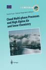 Cloud Multi-Phase Processes and High Alpine Air and Snow Chemistry: Ground-Based Cloud Experiments and Pollutant Deposition in the High Alps (Transport and Chemical Transformation of Pollutants in the T #5) By Sandro Fuzzi (Editor), Dietmar Wagenbach (Editor) Cover Image