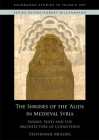 The Shrines of the 'Alids in Medieval Syria: Sunnis, Shi'is and the Architecture of Coexistence (Edinburgh Studies in Islamic Art) By Stephennie Mulder Cover Image