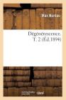 Dégénérescence. T. 2 (Éd.1894) (Philosophie) By Max Nordau Cover Image