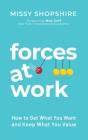 Forces at Work: How to Get What You Want and Keep What You Value Cover Image