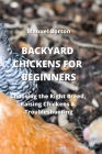 Backyard Chickens for Beginners: Choosing the Right Breed, Raising Chickens & Troubleshooting By Manuel Borton Cover Image
