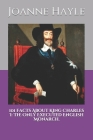 101 Facts About King Charles I: The Only Executed English Monarch. By Joanne Hayle Cover Image